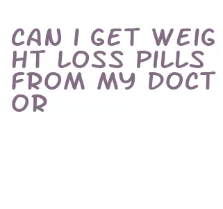 can i get weight loss pills from my doctor