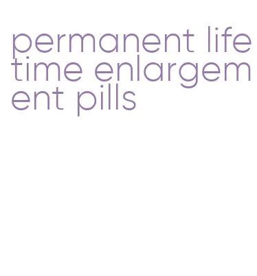 permanent lifetime enlargement pills