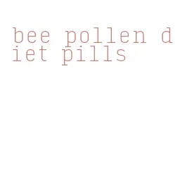 bee pollen diet pills