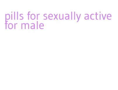 pills for sexually active for male