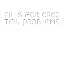 pills for erection problems