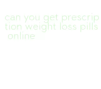 can you get prescription weight loss pills online