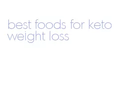 best foods for keto weight loss