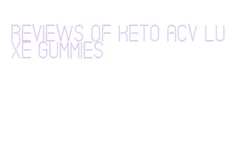 reviews of keto acv luxe gummies