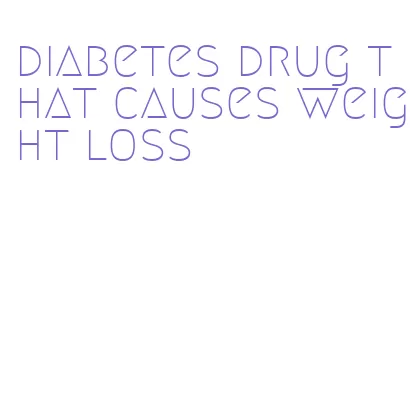 diabetes drug that causes weight loss