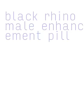 black rhino male enhancement pill