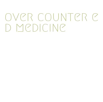 over counter ed medicine