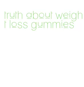 truth about weight loss gummies