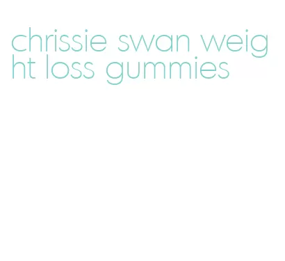 chrissie swan weight loss gummies
