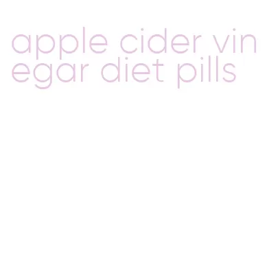 apple cider vinegar diet pills
