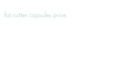 fat cutter capsules price