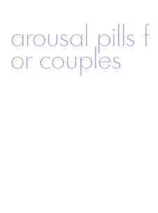 arousal pills for couples