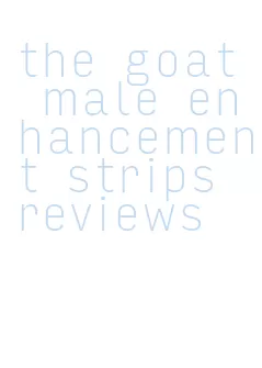 the goat male enhancement strips reviews