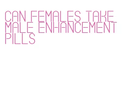 can females take male enhancement pills