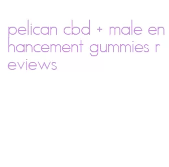 pelican cbd + male enhancement gummies reviews