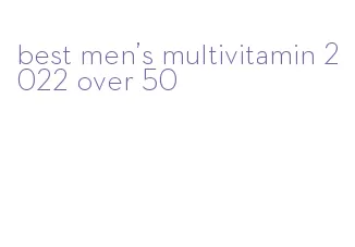 best men's multivitamin 2022 over 50