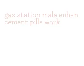 gas station male enhancement pills work