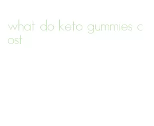 what do keto gummies cost