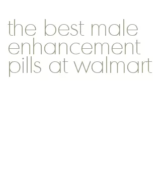 the best male enhancement pills at walmart