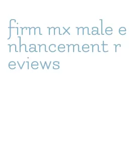 firm mx male enhancement reviews