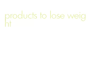 products to lose weight