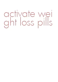 activate weight loss pills