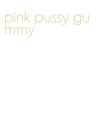 pink pussy gummy