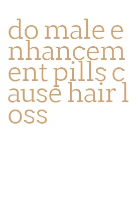 do male enhancement pills cause hair loss