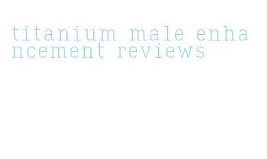 titanium male enhancement reviews