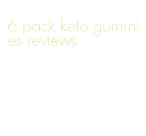 6 pack keto gummies reviews