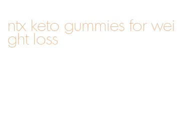 ntx keto gummies for weight loss