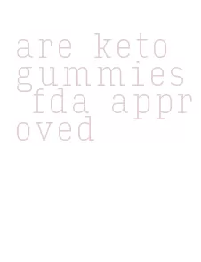 are keto gummies fda approved