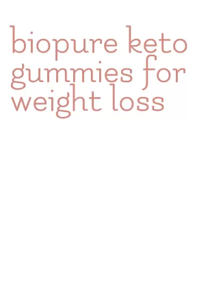 biopure keto gummies for weight loss