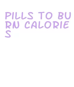pills to burn calories