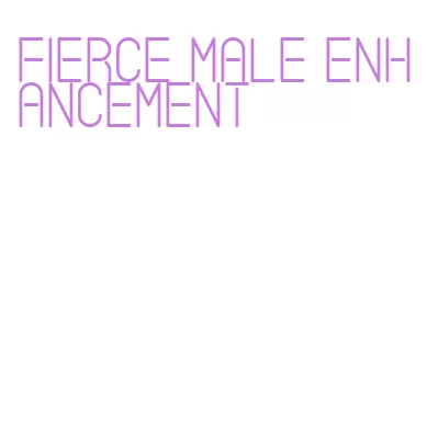 fierce male enhancement