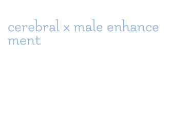 cerebral x male enhancement