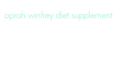 oprah winfrey diet supplement