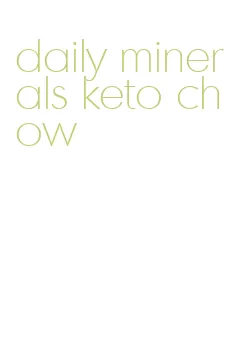 daily minerals keto chow
