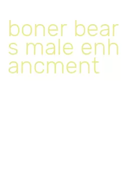 boner bears male enhancment