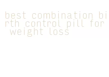 best combination birth control pill for weight loss
