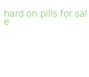 hard on pills for sale