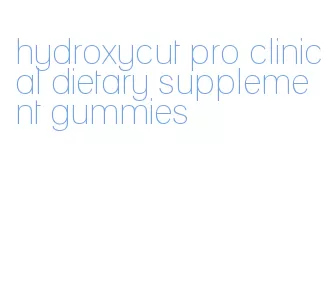 hydroxycut pro clinical dietary supplement gummies