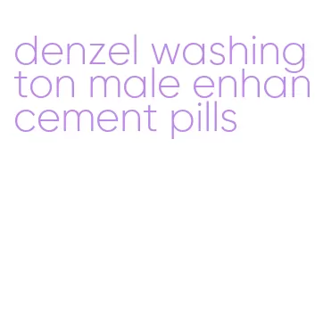 denzel washington male enhancement pills