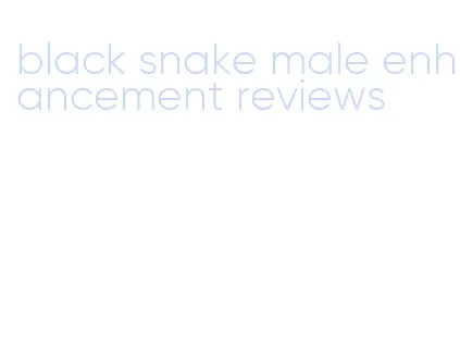 black snake male enhancement reviews