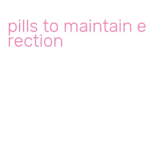 pills to maintain erection