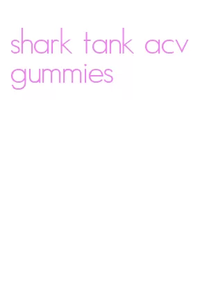 shark tank acv gummies