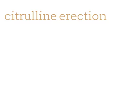 citrulline erection