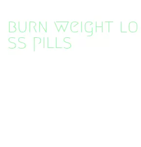 burn weight loss pills