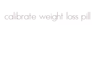 calibrate weight loss pill