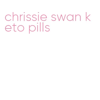chrissie swan keto pills